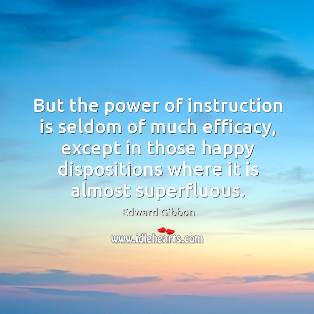 But the power of instruction is seldom of much efficacy Edward Gibbon Picture Quote