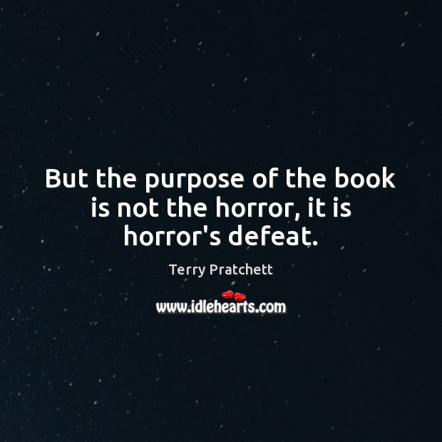 But the purpose of the book is not the horror, it is horror’s defeat. Image