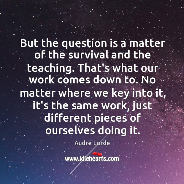 But the question is a matter of the survival and the teaching. Image