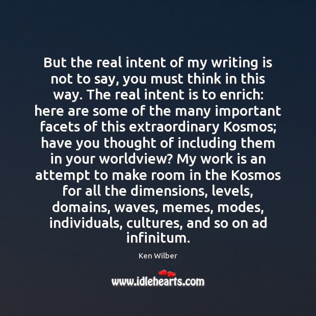 But the real intent of my writing is not to say, you Intent Quotes Image
