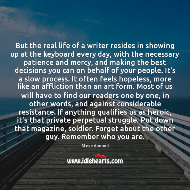But the real life of a writer resides in showing up at Real Life Quotes Image