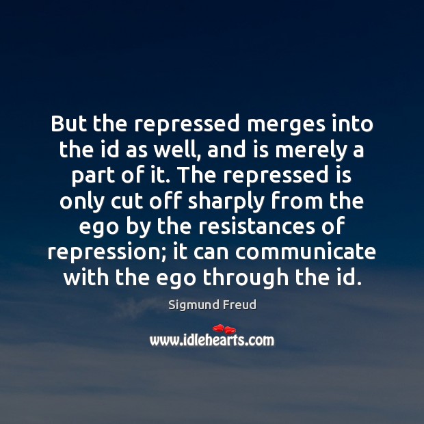 But the repressed merges into the id as well, and is merely Image