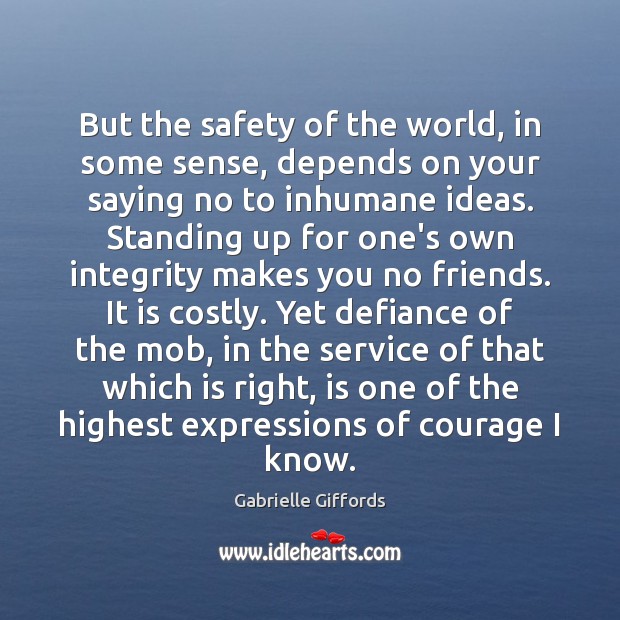 But the safety of the world, in some sense, depends on your Gabrielle Giffords Picture Quote