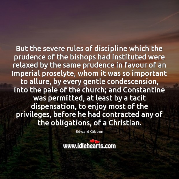 But the severe rules of discipline which the prudence of the bishops Edward Gibbon Picture Quote
