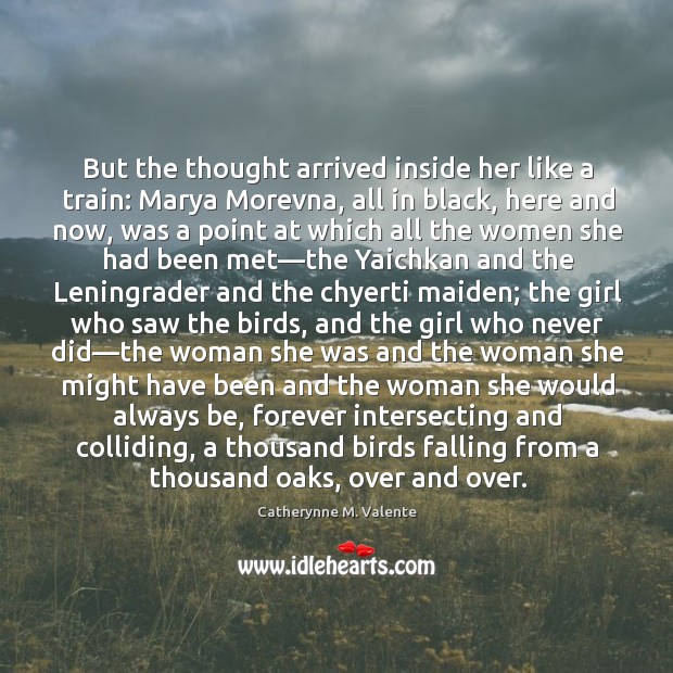 But the thought arrived inside her like a train: Marya Morevna, all Catherynne M. Valente Picture Quote