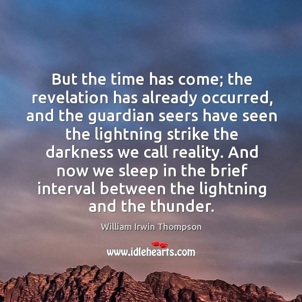 But the time has come; the revelation has already occurred, and the William Irwin Thompson Picture Quote