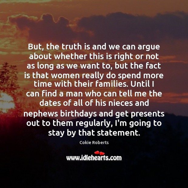 But, the truth is and we can argue about whether this is Truth Quotes Image