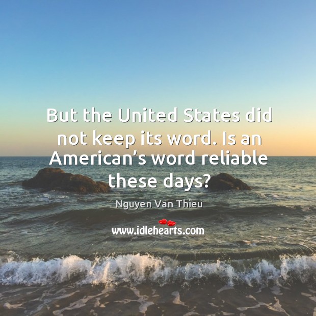 But the united states did not keep its word. Is an american’s word reliable these days? Image