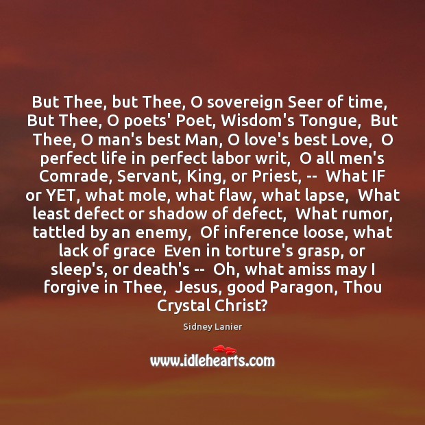 But Thee, but Thee, O sovereign Seer of time,  But Thee, O Image