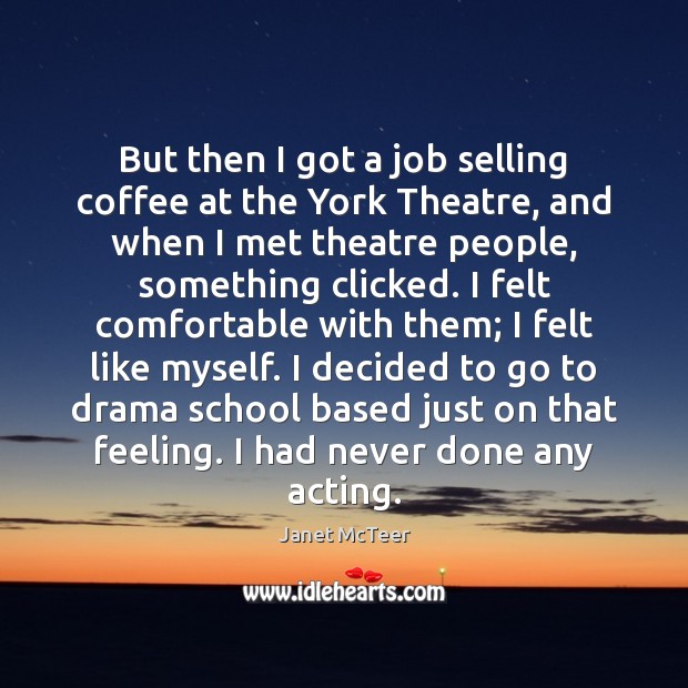 But then I got a job selling coffee at the York Theatre, Janet McTeer Picture Quote