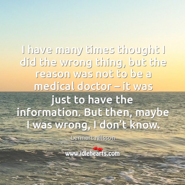 But then, maybe I was wrong, I don’t know. Medical Quotes Image