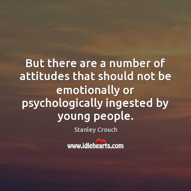 But there are a number of attitudes that should not be emotionally Image