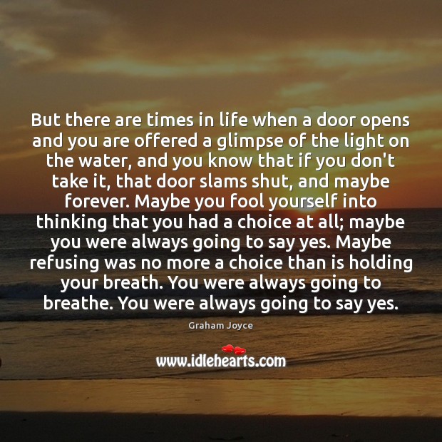 But there are times in life when a door opens and you Image