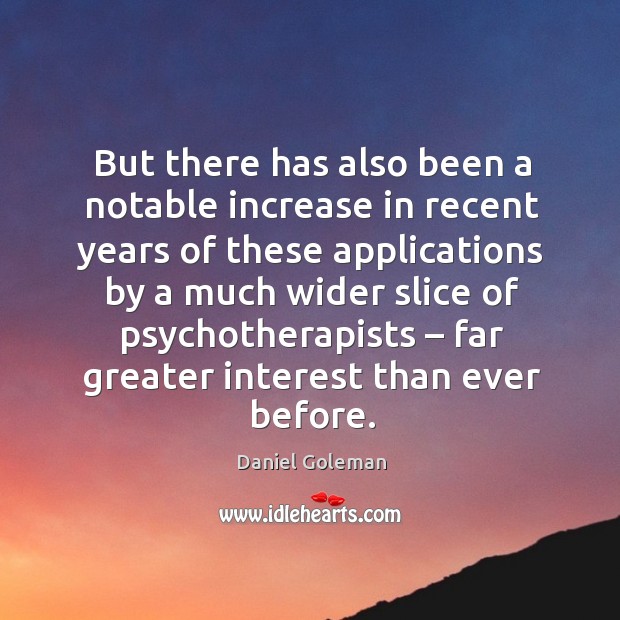 But there has also been a notable increase in recent years Daniel Goleman Picture Quote