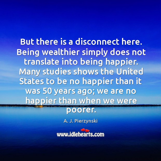 But there is a disconnect here. Being wealthier simply A. J. Pierzynski Picture Quote