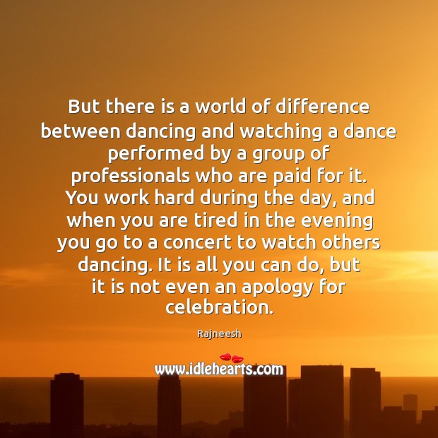 But there is a world of difference between dancing and watching a Image