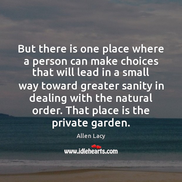 But there is one place where a person can make choices that Allen Lacy Picture Quote