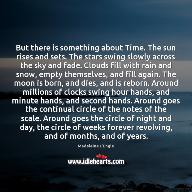 But there is something about Time. The sun rises and sets. The Madeleine L’Engle Picture Quote
