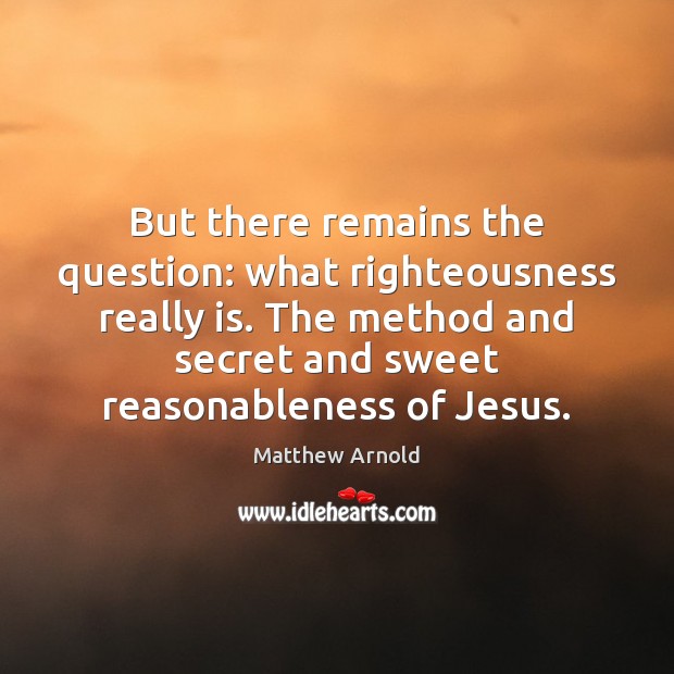 But there remains the question: what righteousness really is. The method and Image