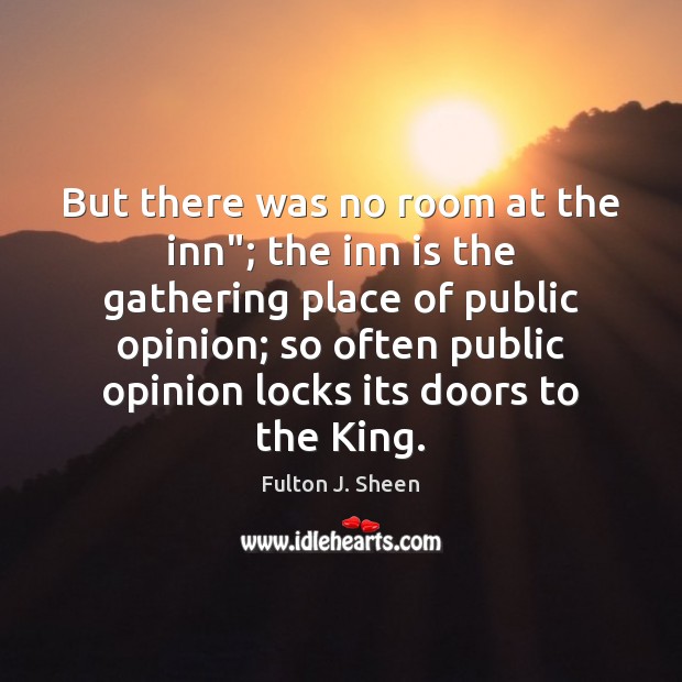 But there was no room at the inn”; the inn is the Fulton J. Sheen Picture Quote