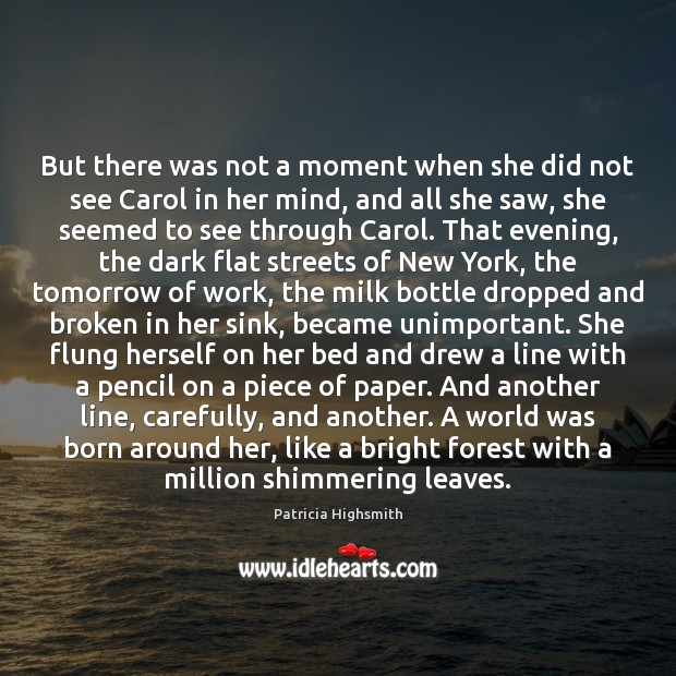 But there was not a moment when she did not see Carol Patricia Highsmith Picture Quote