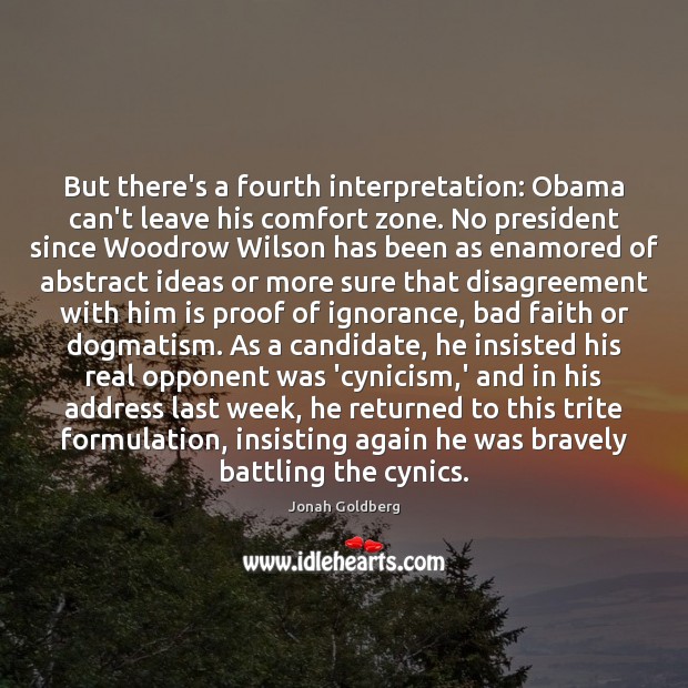 But there’s a fourth interpretation: Obama can’t leave his comfort zone. No Jonah Goldberg Picture Quote