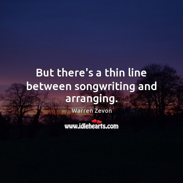 But there’s a thin line between songwriting and arranging. Image