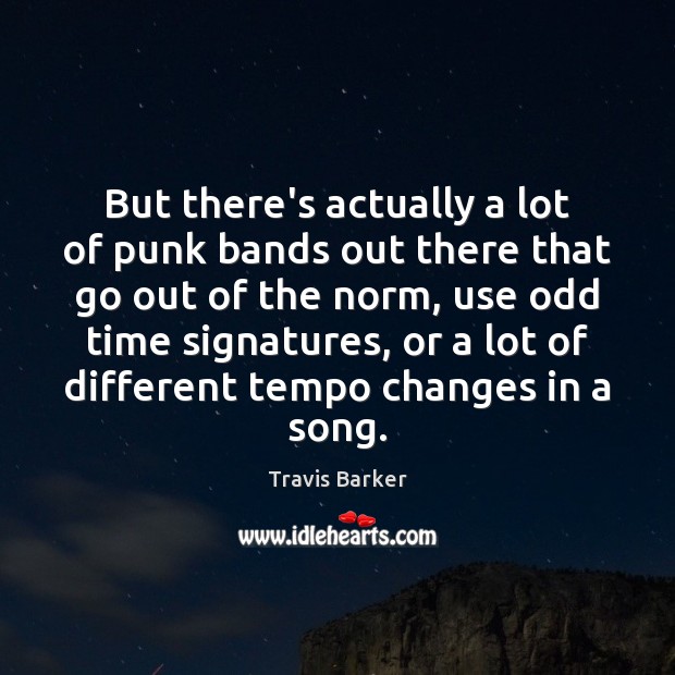 But there’s actually a lot of punk bands out there that go Travis Barker Picture Quote