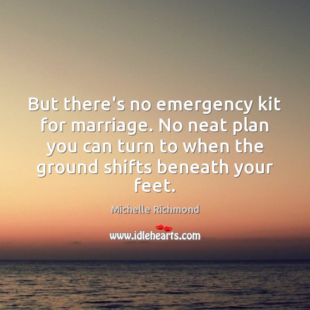 But there’s no emergency kit for marriage. No neat plan you can Michelle Richmond Picture Quote