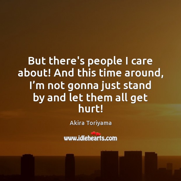 But there’s people I care about! And this time around, I’m Hurt Quotes Image