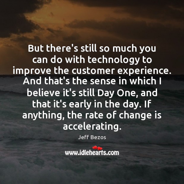 But there’s still so much you can do with technology to improve Change Quotes Image