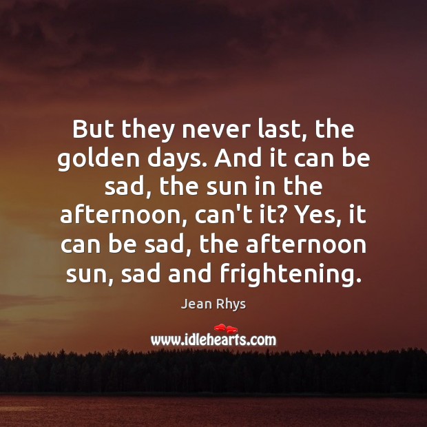 But they never last, the golden days. And it can be sad, Image