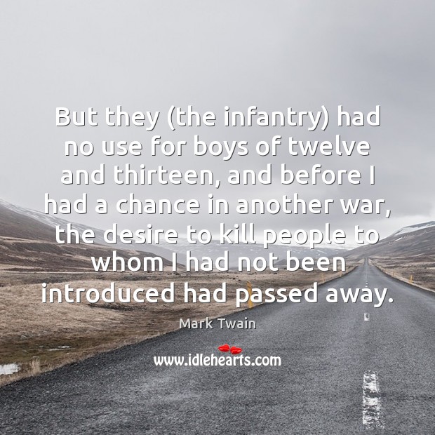 But they (the infantry) had no use for boys of twelve and People Quotes Image