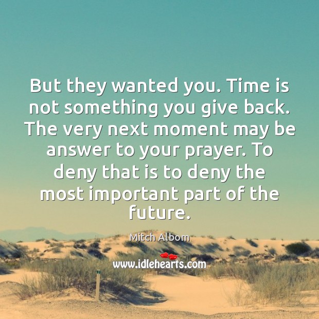 But they wanted you. Time is not something you give back. The Mitch Albom Picture Quote