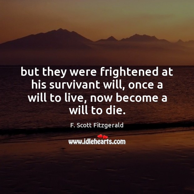 But they were frightened at his survivant will, once a will to F. Scott Fitzgerald Picture Quote