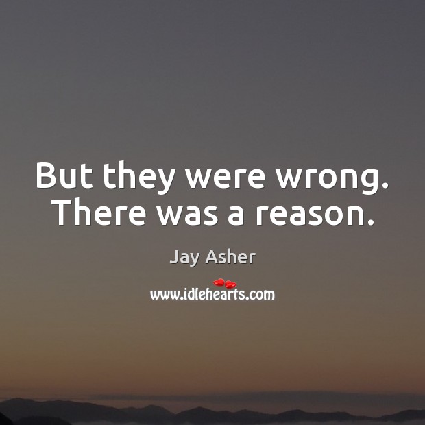 But they were wrong. There was a reason. Image
