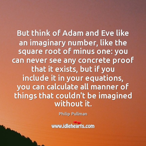 But think of Adam and Eve like an imaginary number, like the Philip Pullman Picture Quote