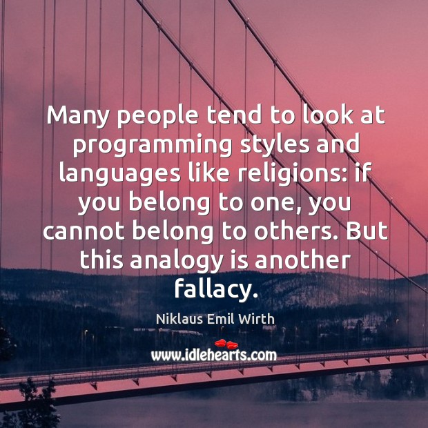 But this analogy is another fallacy. Niklaus Emil Wirth Picture Quote