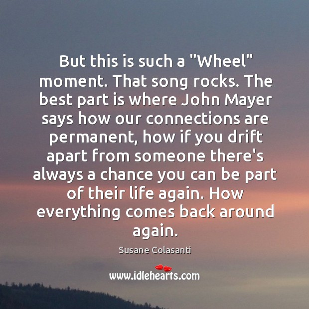 But this is such a “Wheel” moment. That song rocks. The best Susane Colasanti Picture Quote