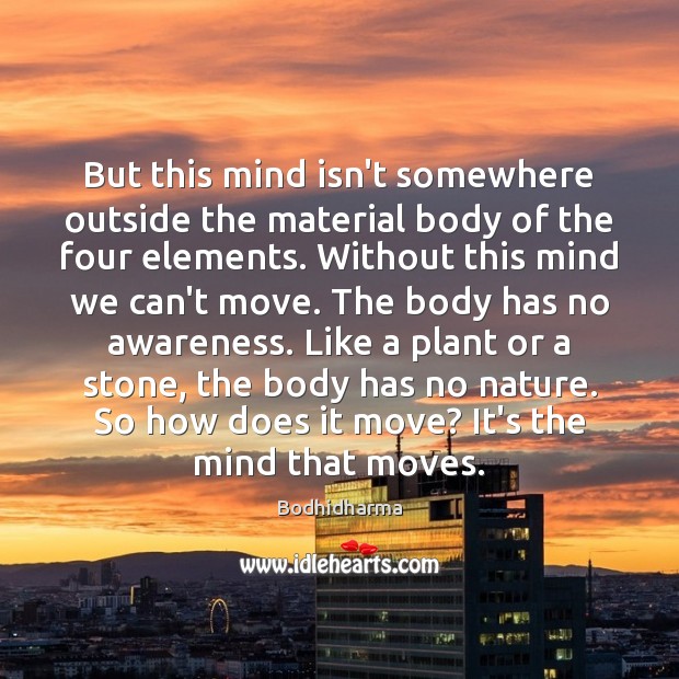 But this mind isn’t somewhere outside the material body of the four Bodhidharma Picture Quote