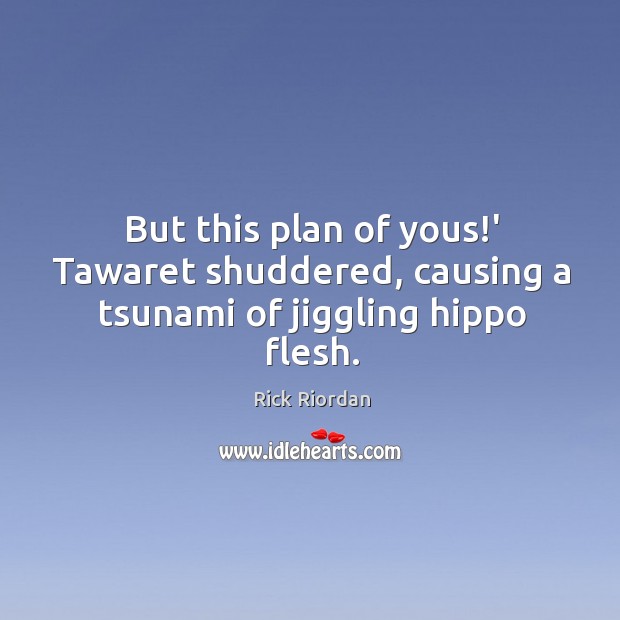But this plan of yous!’ Tawaret shuddered, causing a tsunami of jiggling hippo flesh. Image