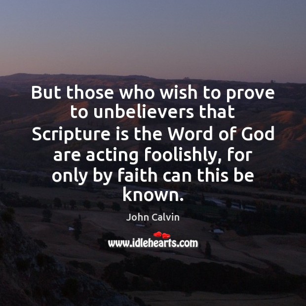But those who wish to prove to unbelievers that Scripture is the Image