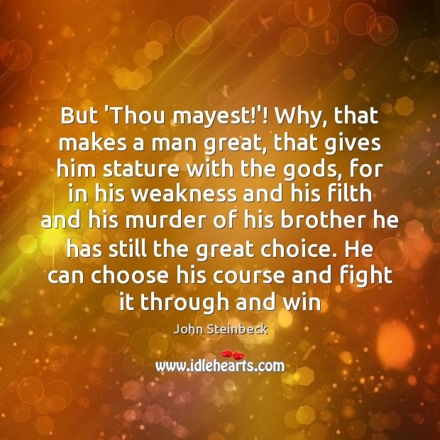 But ‘Thou mayest!’! Why, that makes a man great, that gives Brother Quotes Image