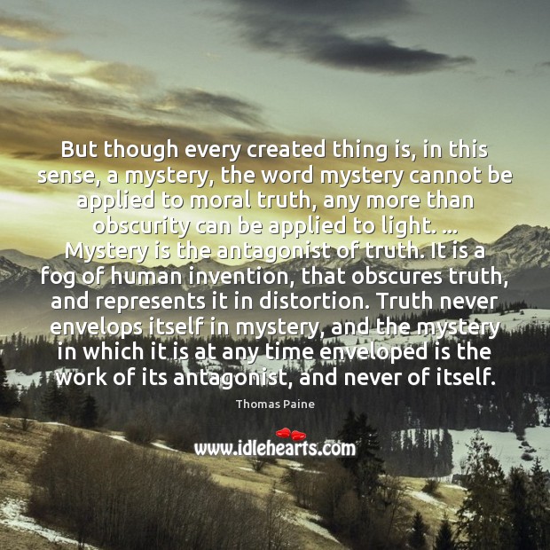 But though every created thing is, in this sense, a mystery, the 