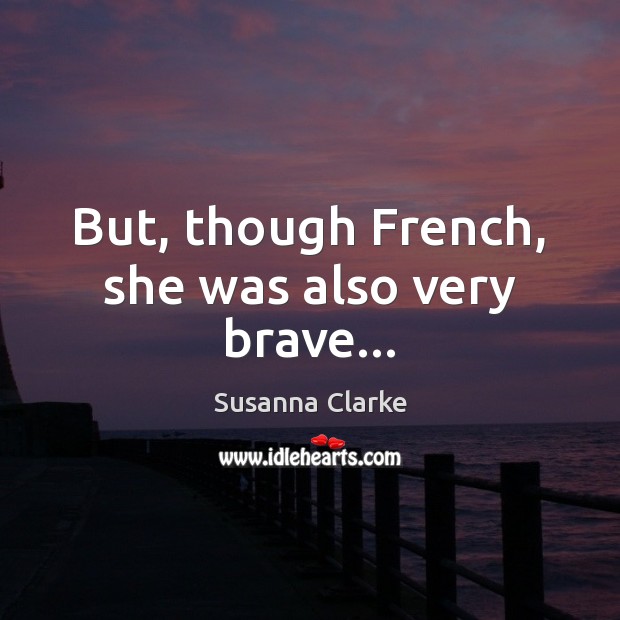 But, though French, she was also very brave… Image
