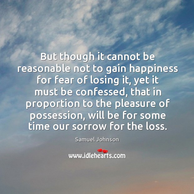 But though it cannot be reasonable not to gain happiness for fear Image