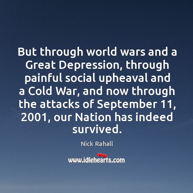 But through world wars and a great depression, through painful social upheaval and a cold war Nick Rahall Picture Quote