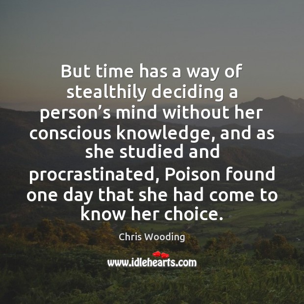 But time has a way of stealthily deciding a person’s mind Chris Wooding Picture Quote