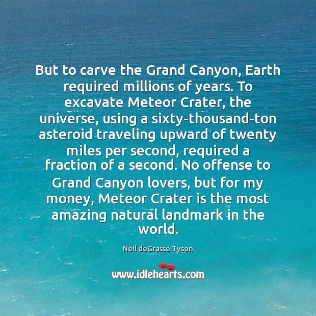 But to carve the Grand Canyon, Earth required millions of years. To Image