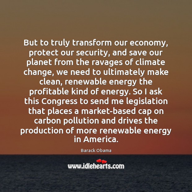 But to truly transform our economy, protect our security, and save our Climate Quotes Image